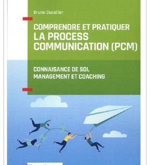 Couverture du livre Comprendre et pratiquer la process communication (PCM) Connaissance de soi, management et coaching. Par Bruno Dusollier